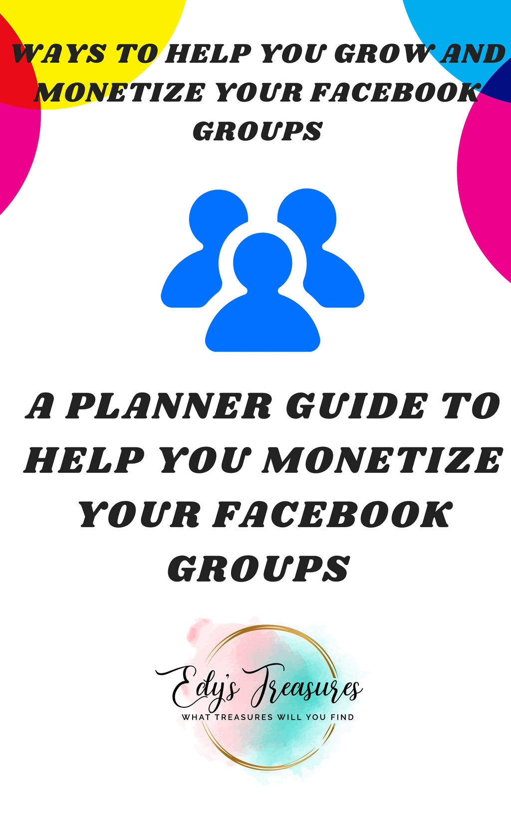 WAYS TO HELP YOU GROW AND MONETIZE YOUR FACEBOOK GROUPS - Edy's Treasures