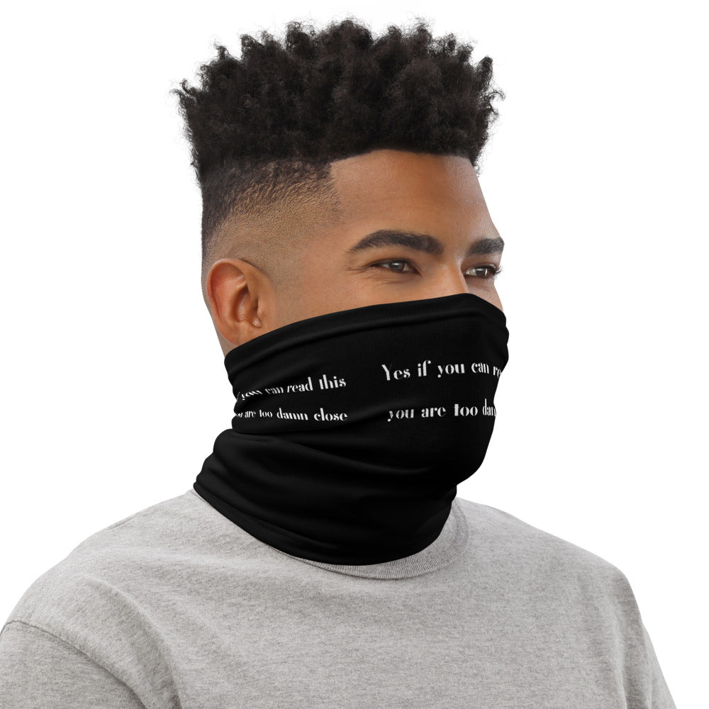 Yes if you can read this you are too damn close Unisex Neck Gaiter, Face Mask - Edy's Treasures