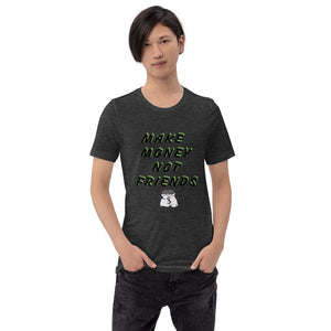 Make money not friends Short-Sleeve Unisex T-Shirt - Edy's Treasures